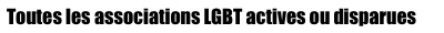 Liste des associations LGBT actives ou disparues